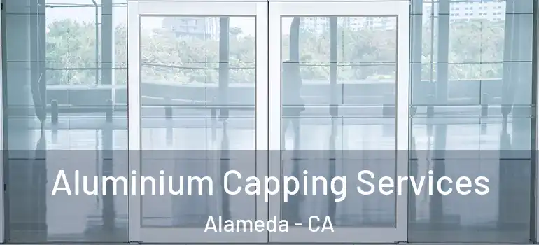  Aluminium Capping Services Alameda - CA