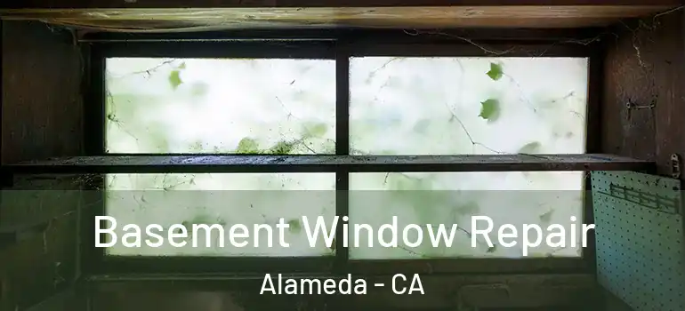  Basement Window Repair Alameda - CA