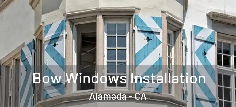 Bow Windows Installation Alameda - CA