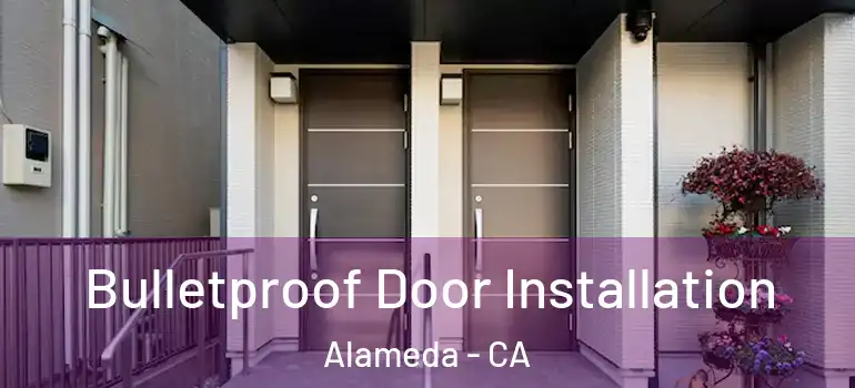  Bulletproof Door Installation Alameda - CA