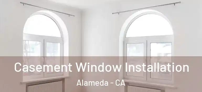  Casement Window Installation Alameda - CA