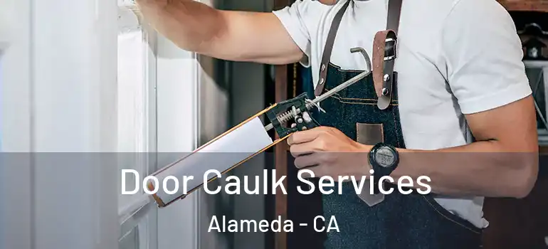  Door Caulk Services Alameda - CA