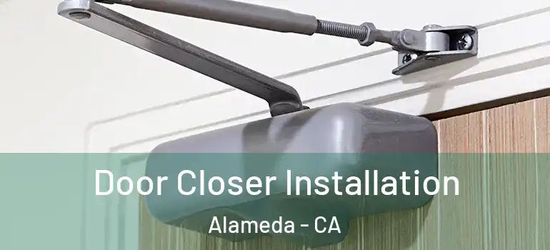  Door Closer Installation Alameda - CA