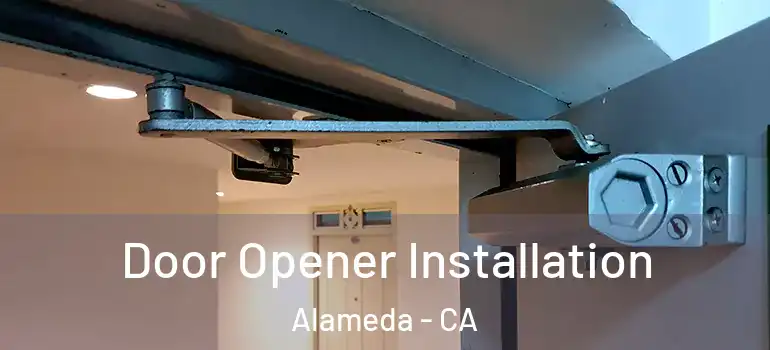  Door Opener Installation Alameda - CA