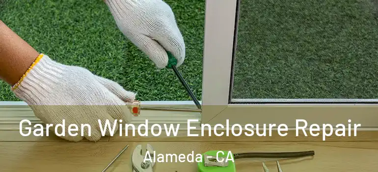  Garden Window Enclosure Repair Alameda - CA