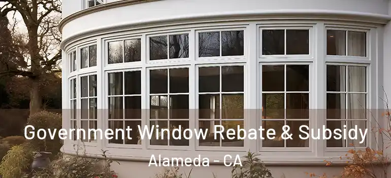  Government Window Rebate & Subsidy Alameda - CA