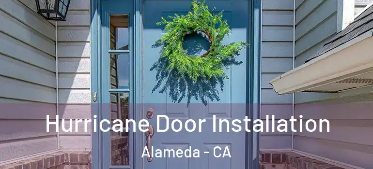  Hurricane Door Installation Alameda - CA