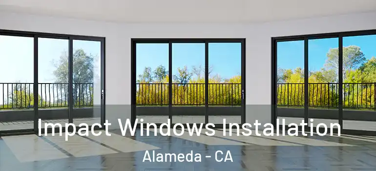  Impact Windows Installation Alameda - CA