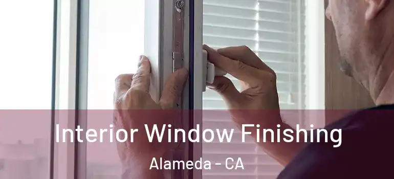  Interior Window Finishing Alameda - CA
