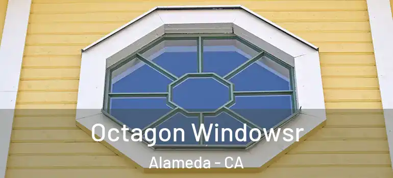  Octagon Windowsr Alameda - CA