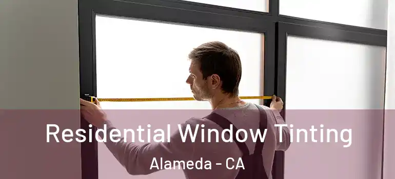  Residential Window Tinting Alameda - CA