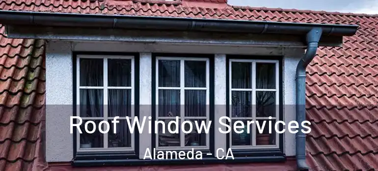  Roof Window Services Alameda - CA