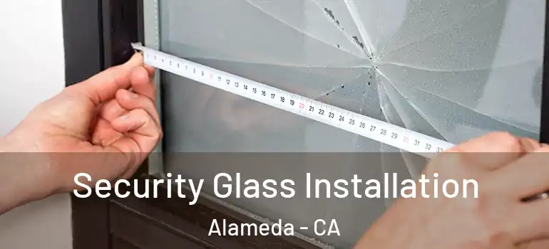 Security Glass Installation Alameda - CA