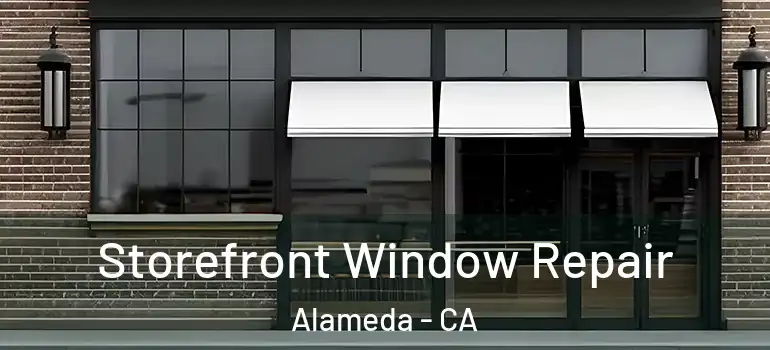  Storefront Window Repair Alameda - CA