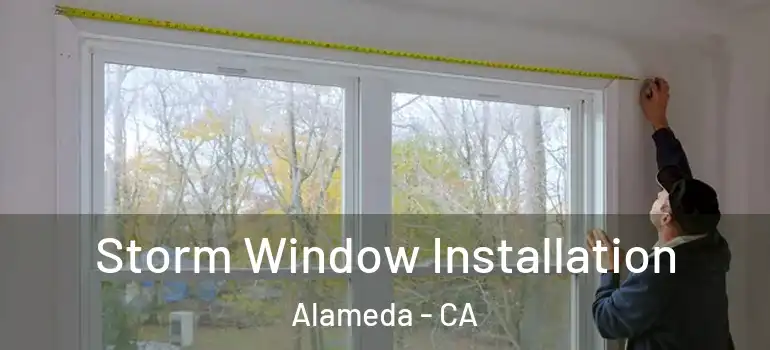  Storm Window Installation Alameda - CA