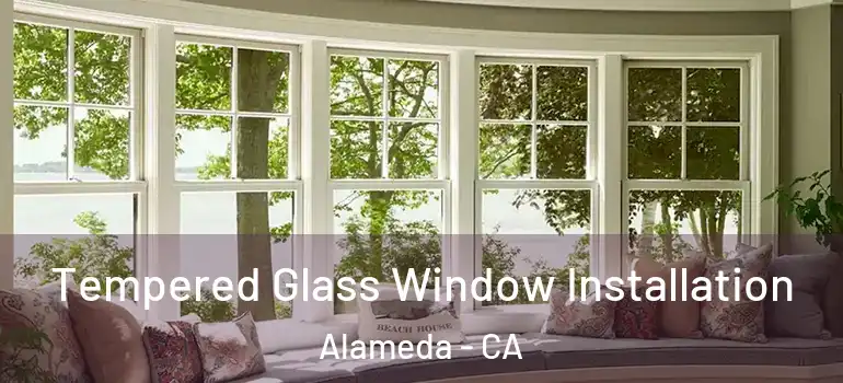  Tempered Glass Window Installation Alameda - CA