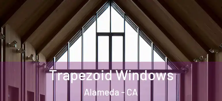  Trapezoid Windows Alameda - CA