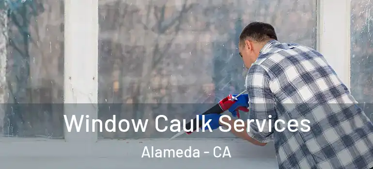  Window Caulk Services Alameda - CA