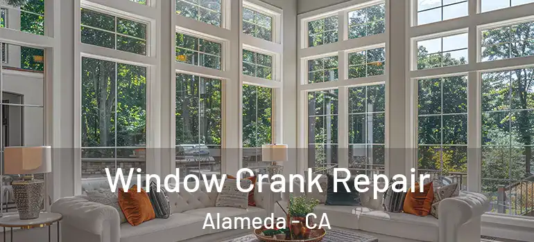  Window Crank Repair Alameda - CA