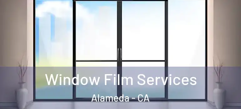  Window Film Services Alameda - CA