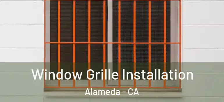  Window Grille Installation Alameda - CA