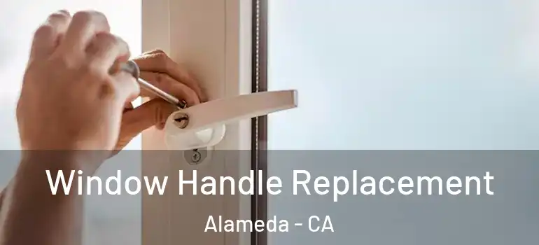  Window Handle Replacement Alameda - CA