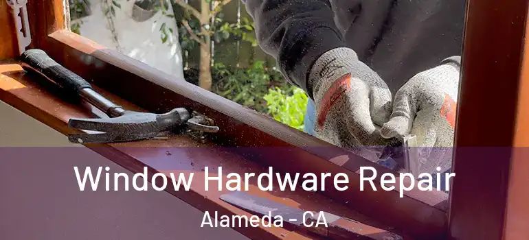  Window Hardware Repair Alameda - CA