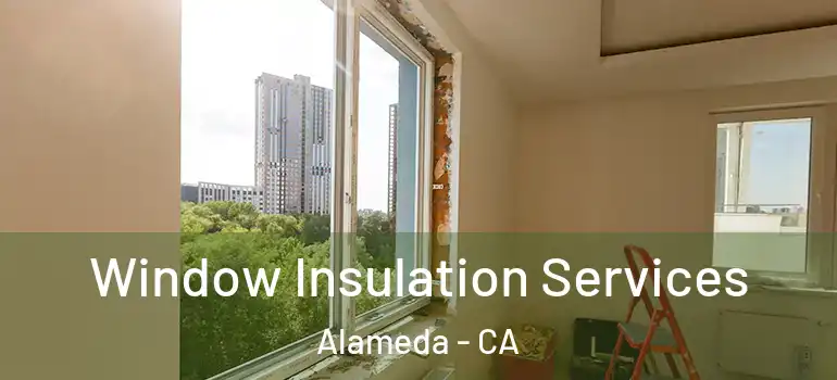  Window Insulation Services Alameda - CA