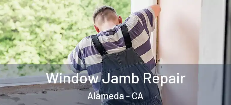  Window Jamb Repair Alameda - CA