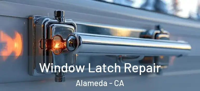  Window Latch Repair Alameda - CA