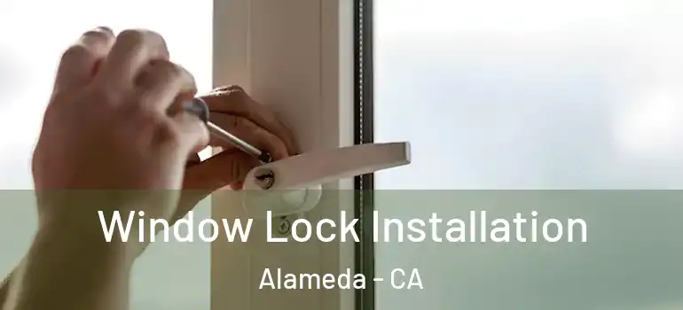  Window Lock Installation Alameda - CA