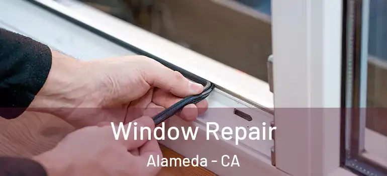  Window Repair Alameda - CA