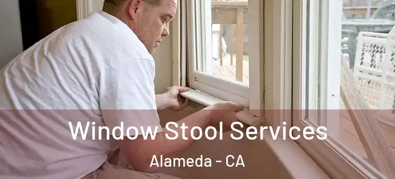  Window Stool Services Alameda - CA